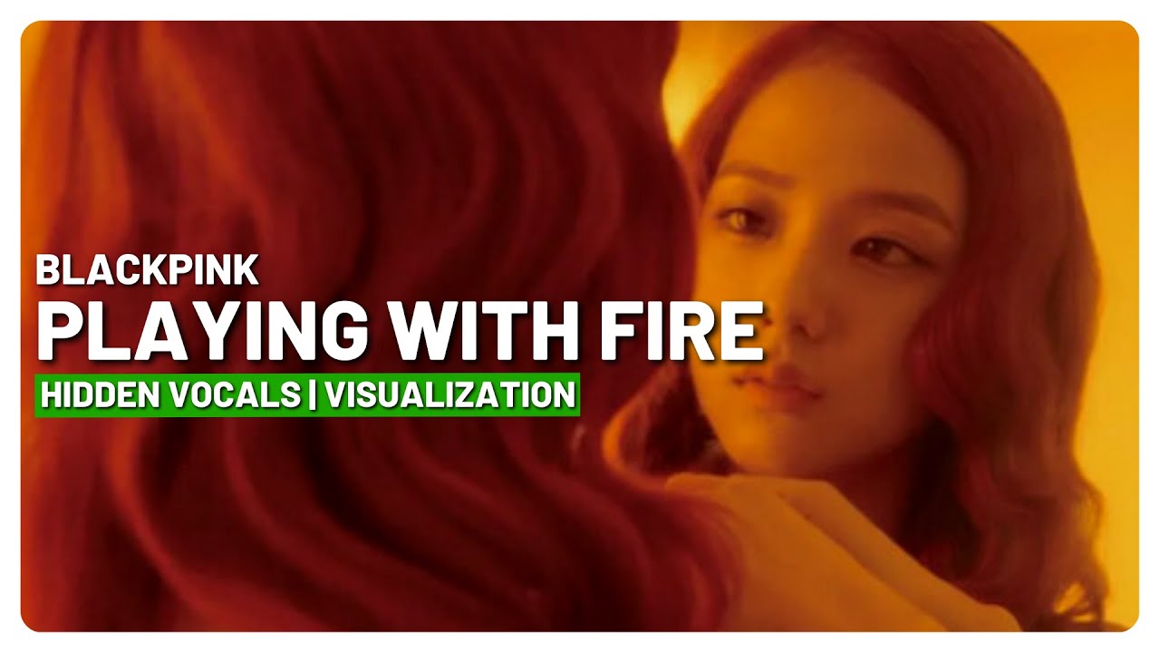BLACKPINK - Playing With Fire (Hidden / Background Vocals) (Visualization)