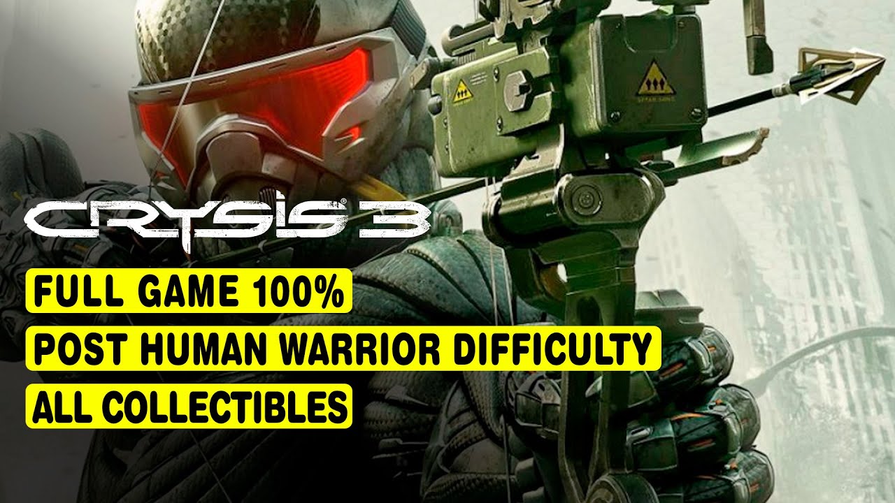 CRYSIS 3 • FULL GAME 100% • POST HUMAN WARRIOR DIFFICULTY • ALL COLLECTIBLES