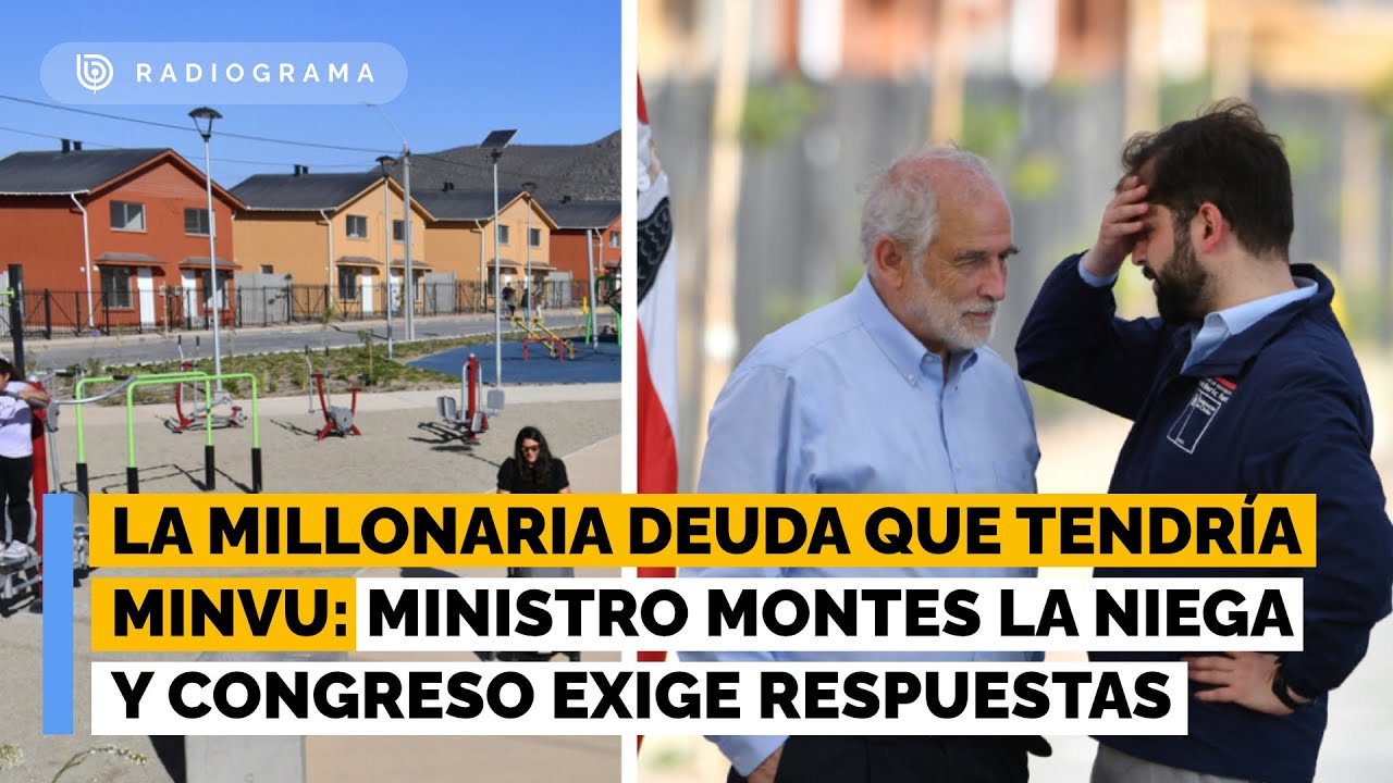 La millonaria deuda que tendría Minvu: ministro Montes la niega y Congreso exige respuestas