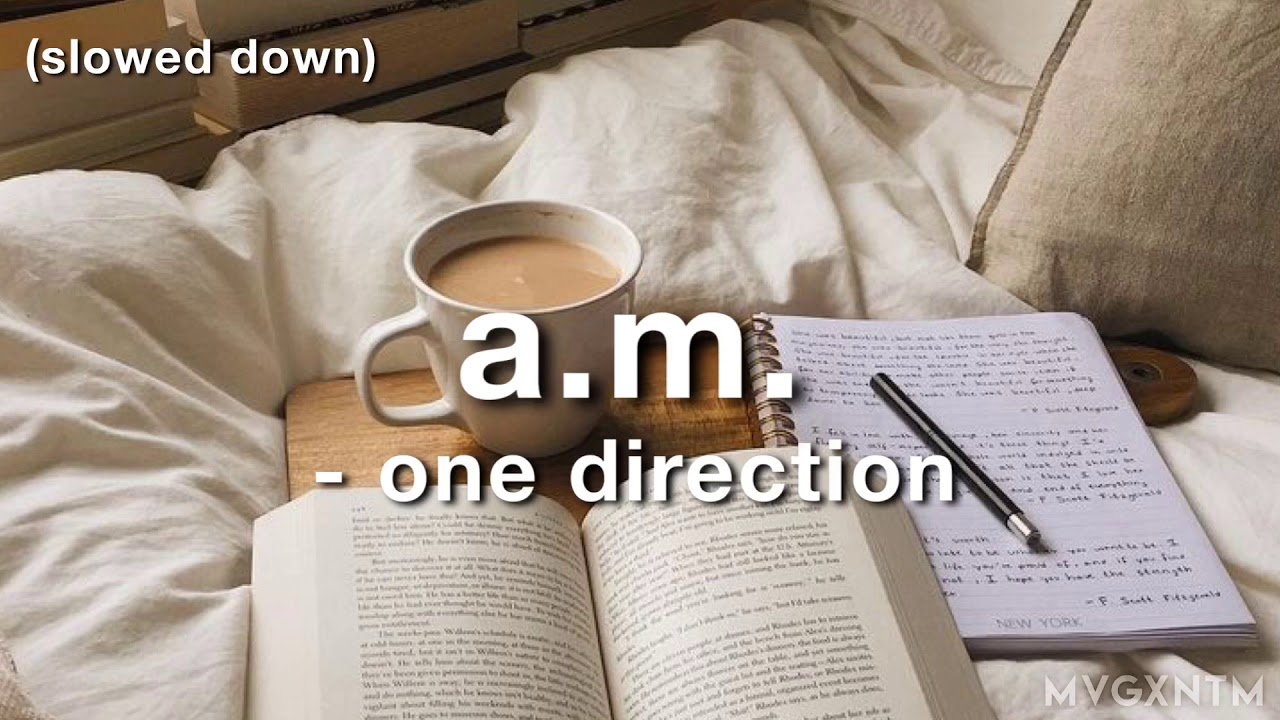 a.m. - one direction (slowed down)