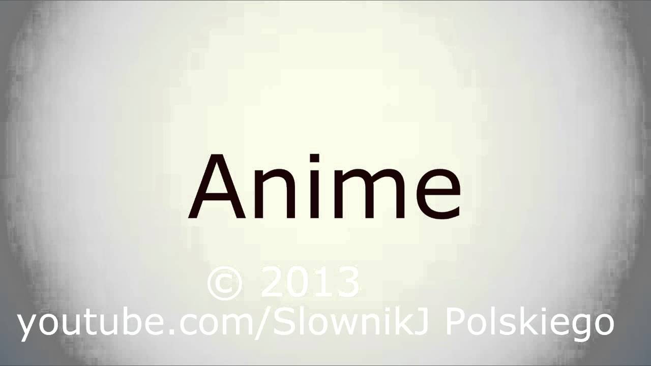 Jak wym&oacute;wić Anime