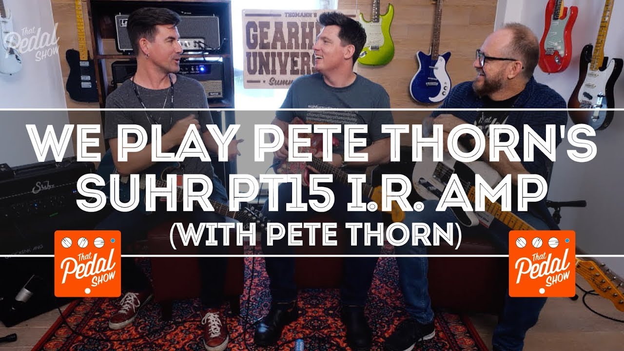 We Play Pete Thorn's New Suhr PT15 I.R. Amp… With Pete Thorn At TGU19 – That Pedal Show