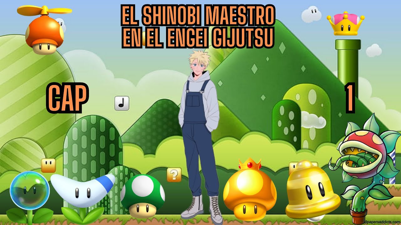 el Shinobi maestro en el Engei Gijutsu Cap. 1 (Naruto x Mario Bros)