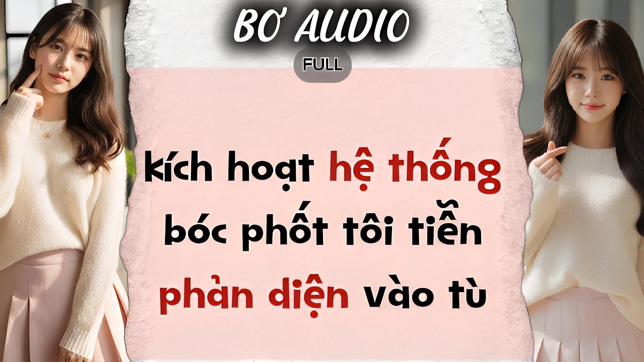 TRUYỆN AUDIO | Kích hoạt hệ thống bóc phốt, tôi tiễn phản diện vào tù #audio