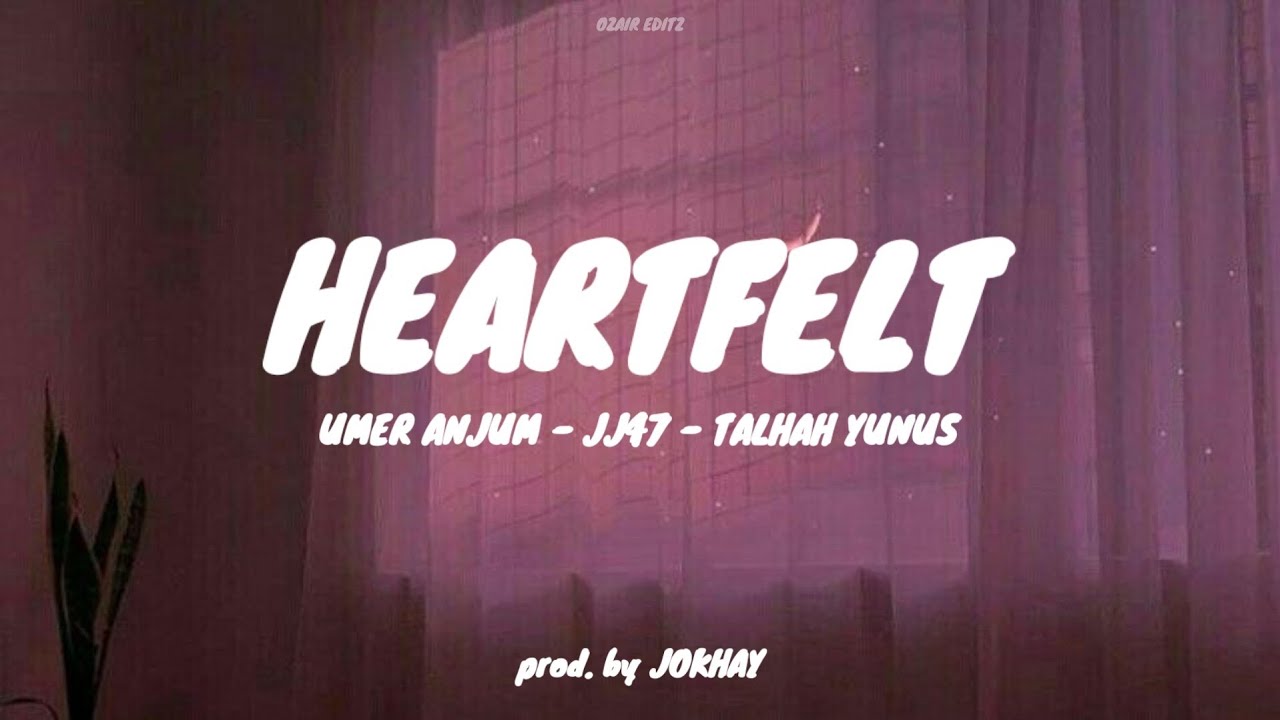 Umer Anjum - Heartfelt ft. JJ47 and Talhah Yunus (Lyrics)