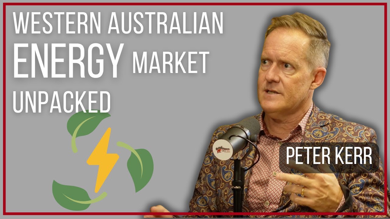 Understanding The WA and Australian Energy Market with Peter Kerr