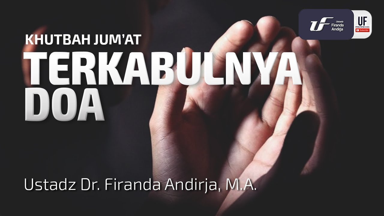 Khutbah Jumat: Terkabulnya Doa - Ustadz Dr. Firanda Andirja, M.A.