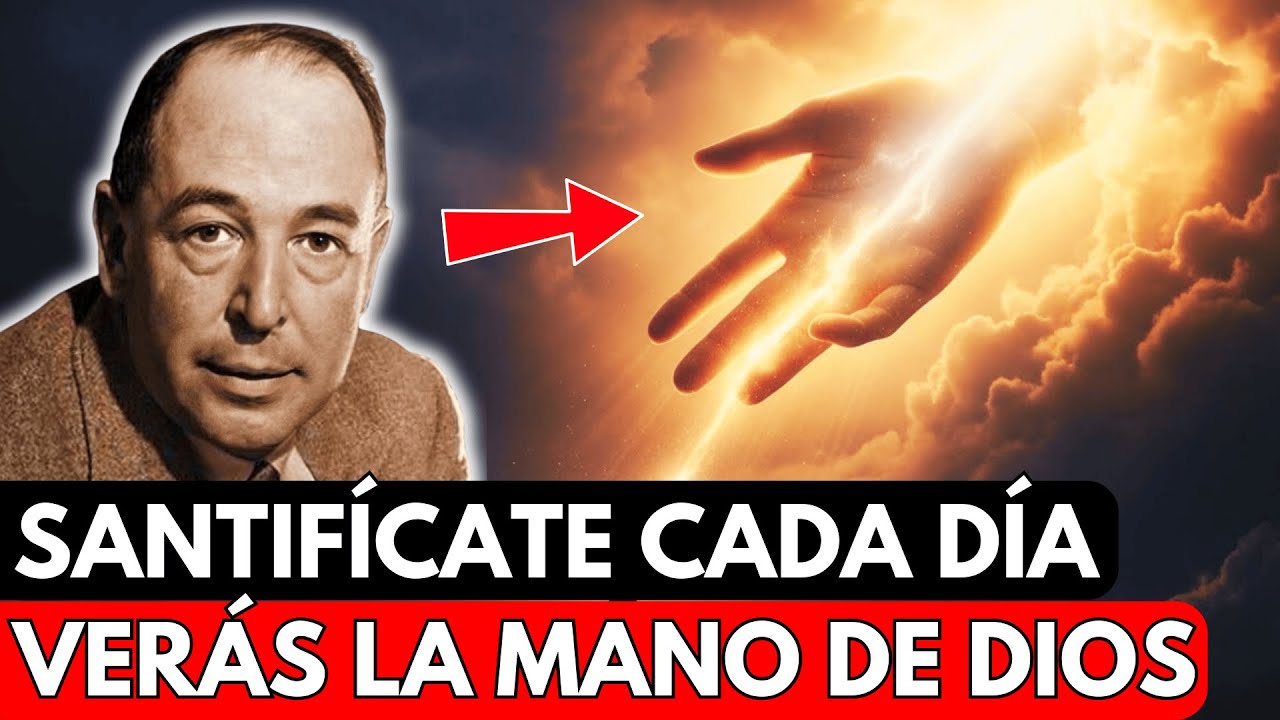 Si Aprendes a Santificarte Todos Los Días, Verás la Mano de Dios | C.S. Lewis