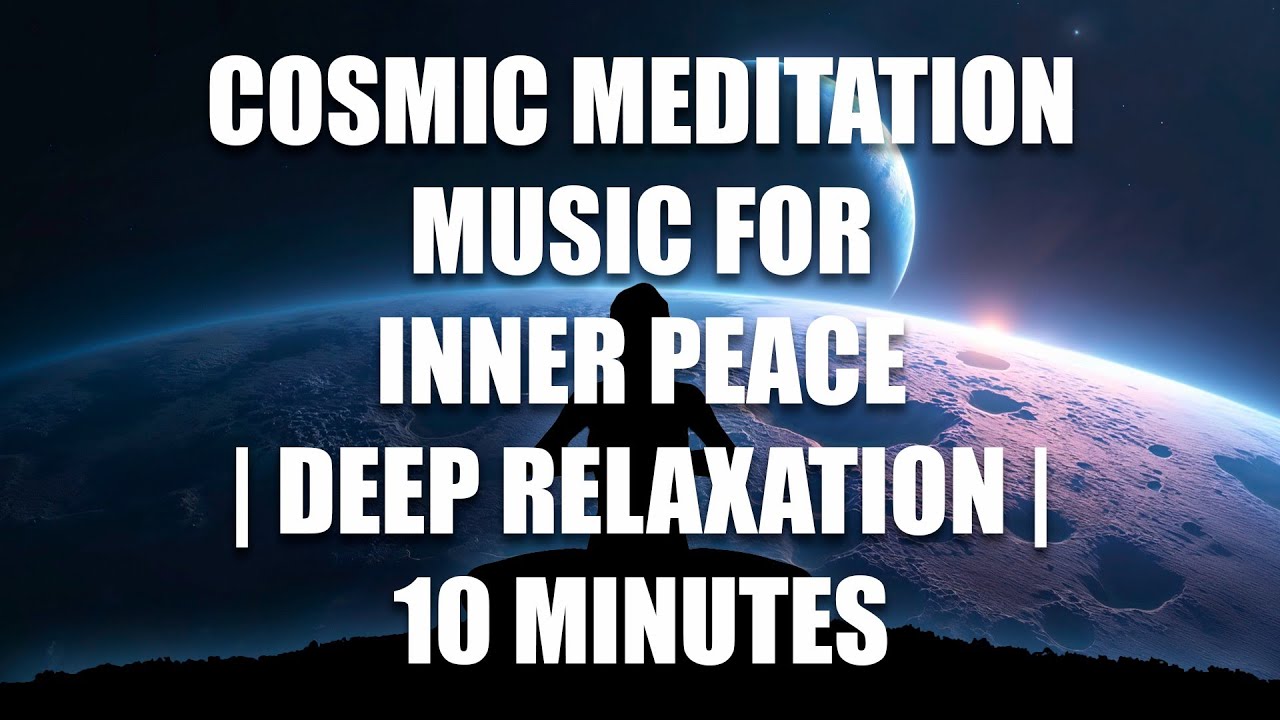 Cosmic Meditation Music for Inner Peace | Deep Relaxation | 10 Minutes