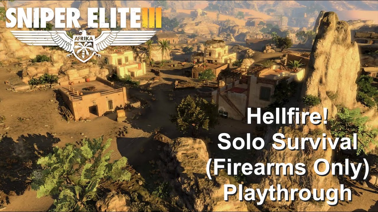 Hellfire! Solo Survival (Firearms Only) playthrough — Authentic Difficulty — Sniper Elite 3