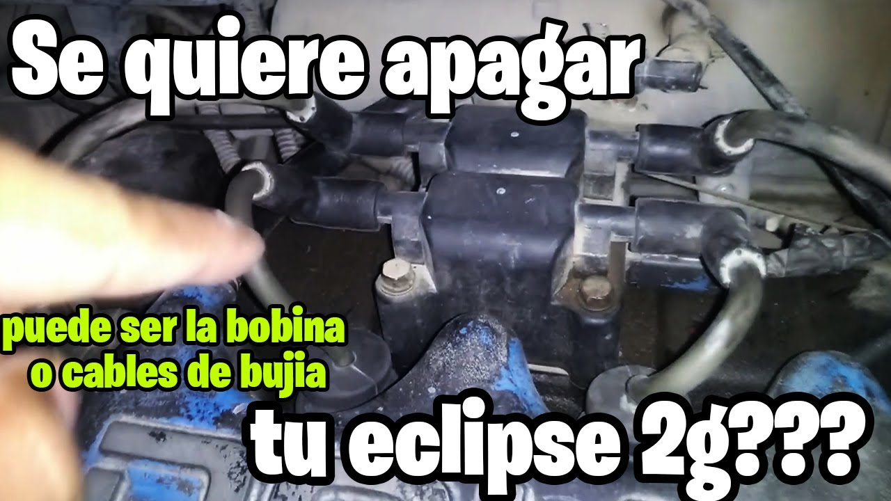 Eclipse 2G Diagnostico de falla(Bobina y cables de Bujia)