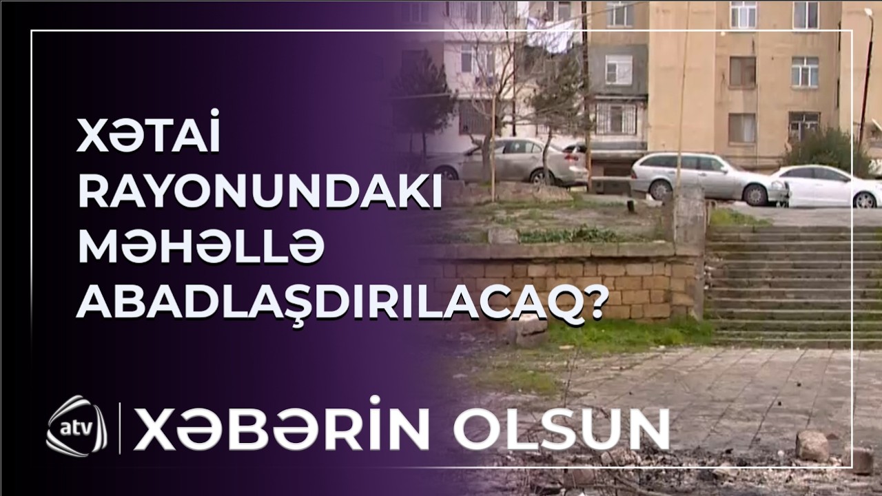 Xətai rayonunda məhəllə abadlaşdırılacaq? / Xəbərin olsun