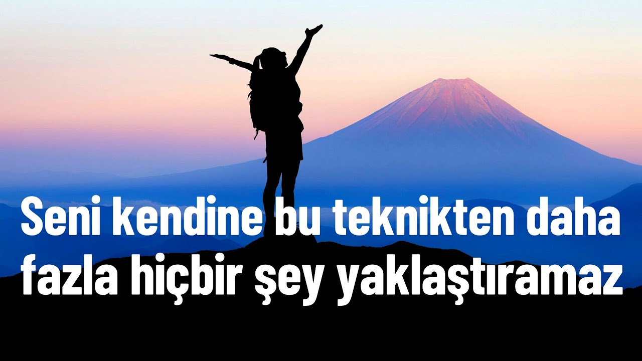 Seni Kendine Bu Teknikten Daha Fazla Hiçbir Şey Yaklaştıramaz