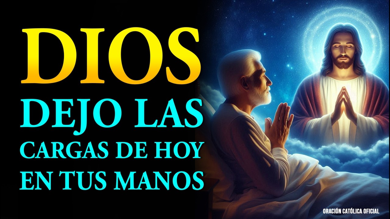 Dios, Dejo las Cargas de Hoy en Tus Manos | Oración para Dormir de Paz