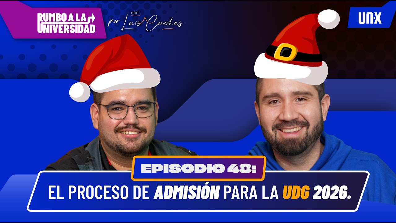 Ep. 48 El proceso de admisión para la UDG 2026.