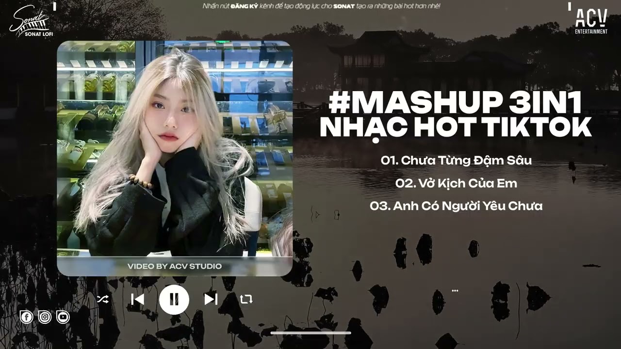 Mashup 3in1 Nhạc Lofi Hot Tikok ♫ Chưa Từng Đậm Sâu, Vở Kịch Của Em, Anh Có Người Yêu Chưa