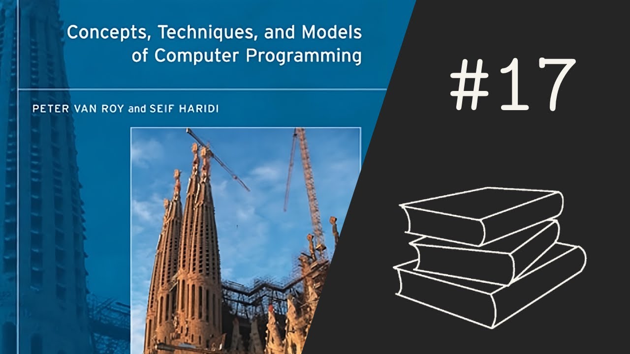 Concepts, Techniques, and Models of Computer Programming #17 - Chapters 7.5 and 7.8