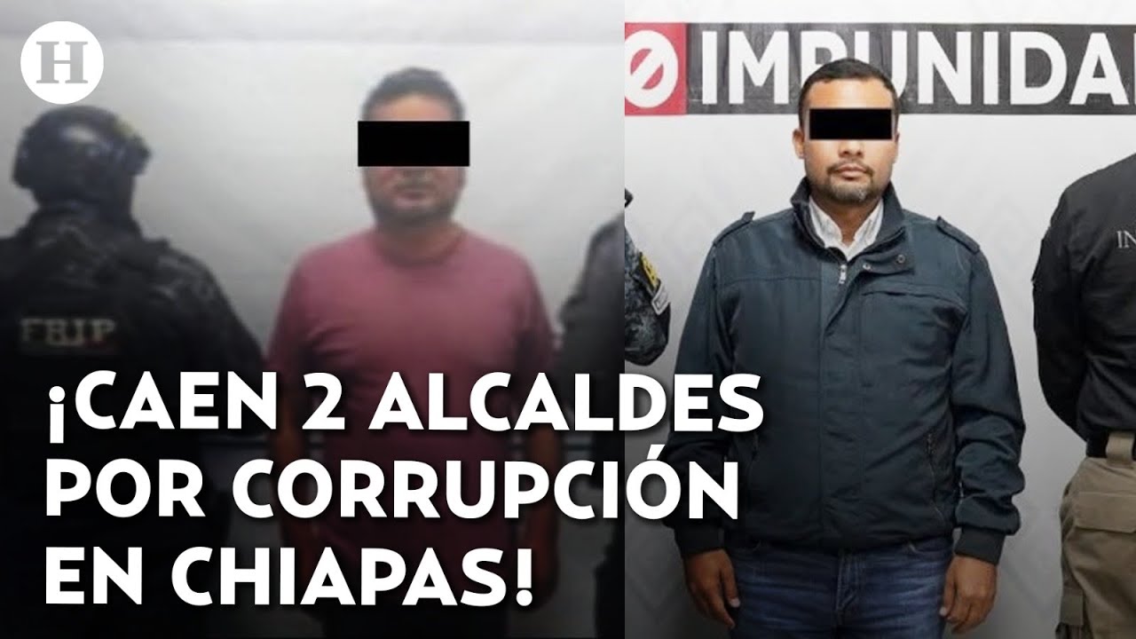 ¡Red de abuso al descubierto! Detienen a 2 presidentes municipales acusados de corrupción en Chiapas