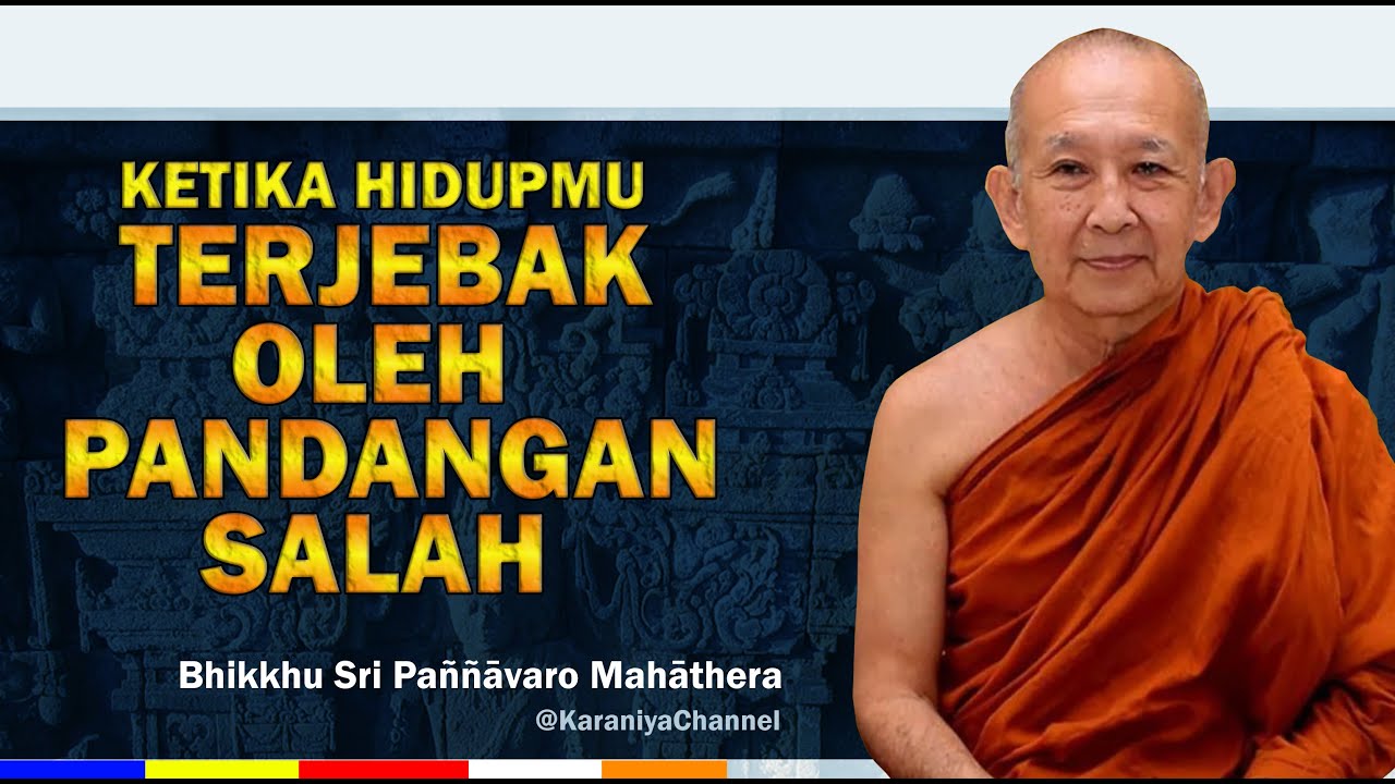 KETIKA HIDUPMU TERJEBAK OLEH PANDANGAN SALAH | Bhante Sri Paññāvaro TERBARU | Karaniya Channel