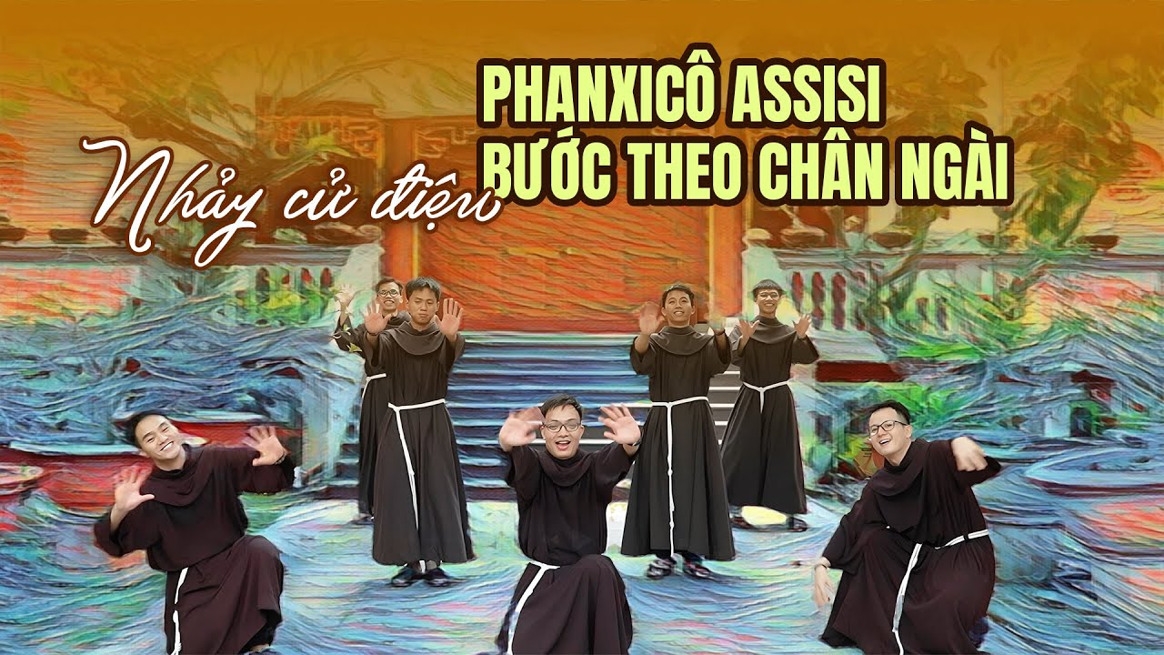NHẢY CỬ ĐIỆU PHANXICÔ ASSISI, BƯỚC THEO CHÂN NGÀI - OFFICAL | Học viện Phanxicô