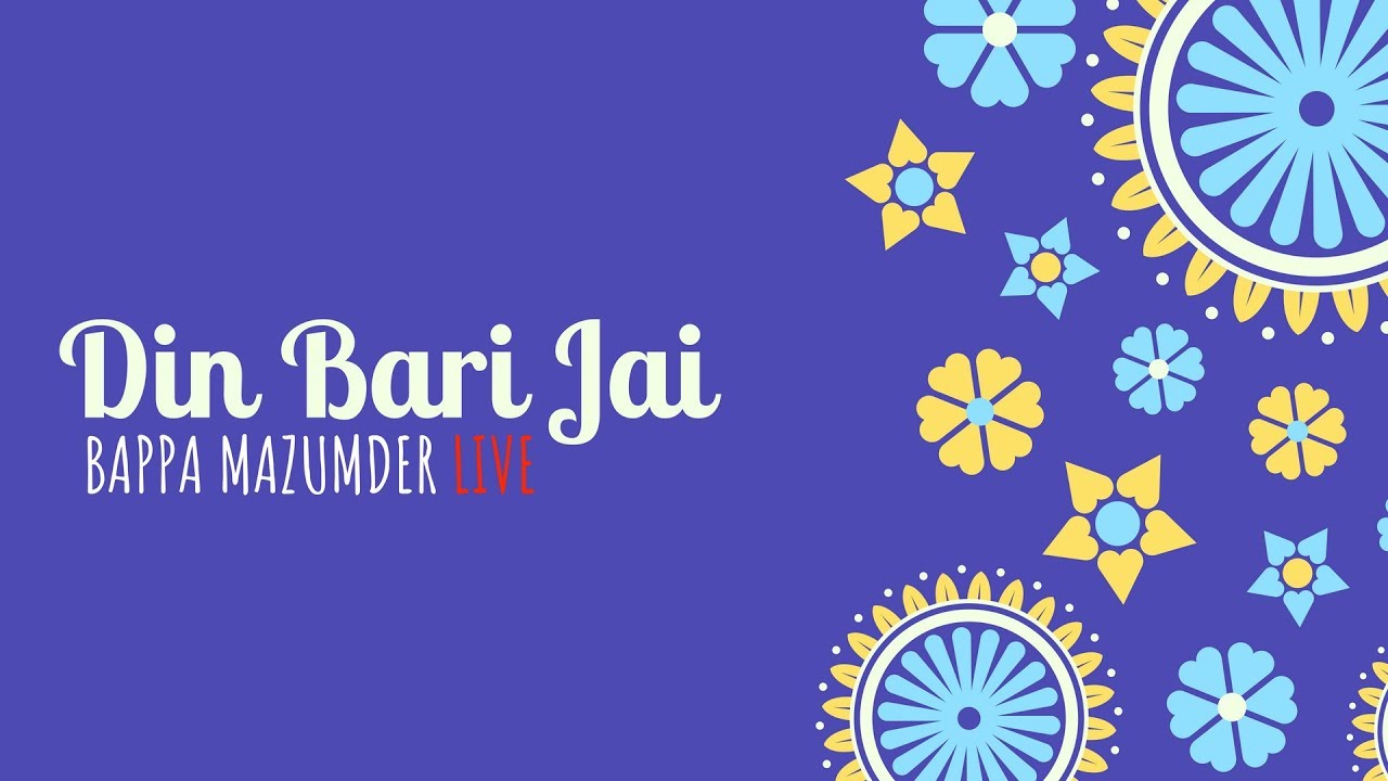 Din Bari Jai Live - Bappa Mazumder
