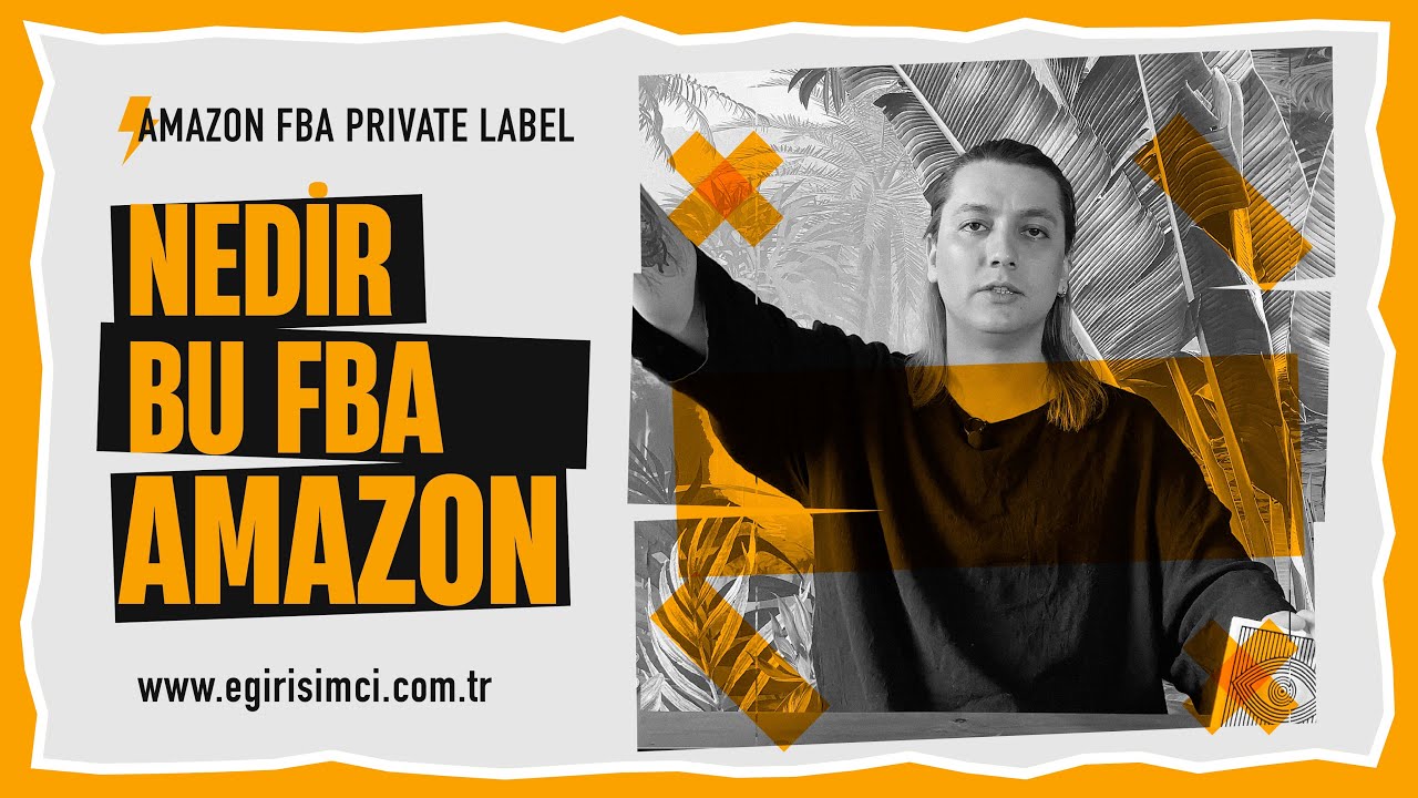 Nedir Bu Amazon FBA? Amazon Hakkında Hiçbir Fikri Olmayanlar İçin - Muhammet USTA E-Girişimci - B01