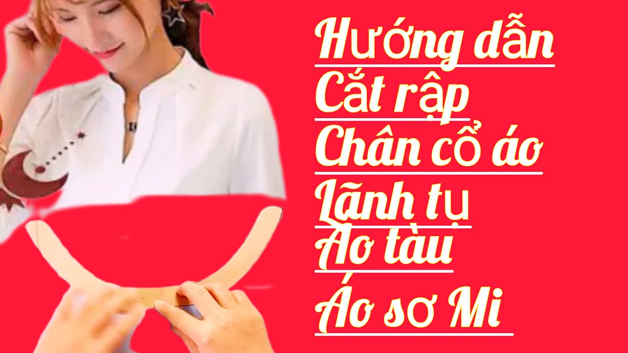 kiểu áo cổ lãnh tụ & hướng dẫn cắt rập chân cổ áo lãnh tụ & tròn ôm đẹp