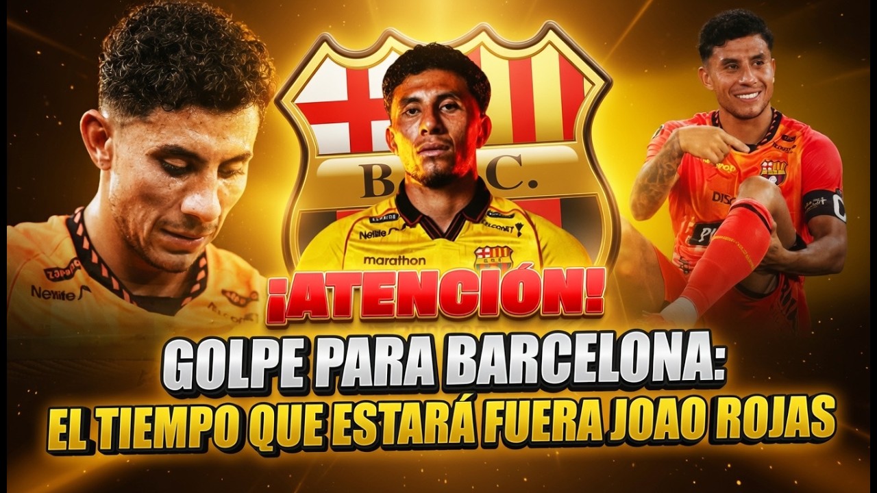 🔥 “Golpe para Barcelona: el tiempo que estará fuera Joao Rojas”