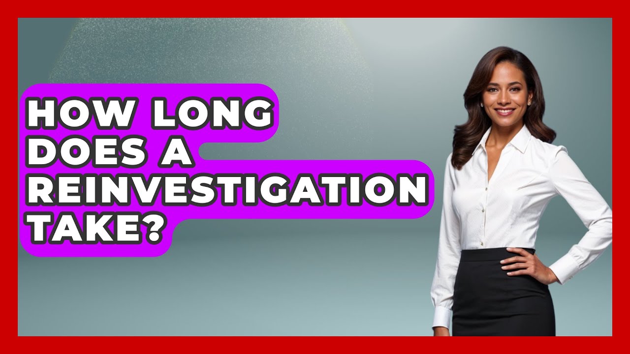 How Long Does A Reinvestigation Take? - Crazy About Credit Cards