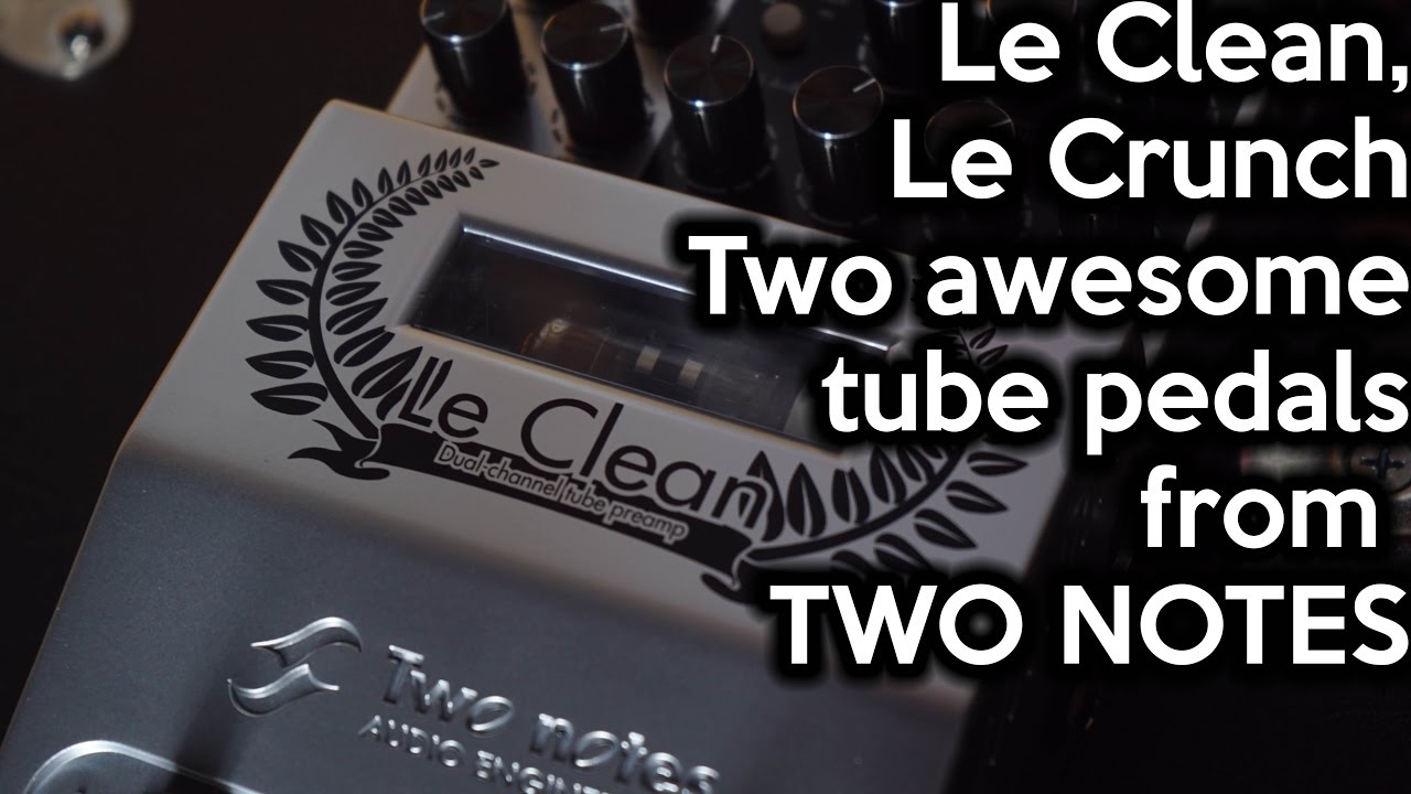 Le Clean, Le Crunch: Two awesome pedals from Two Notes