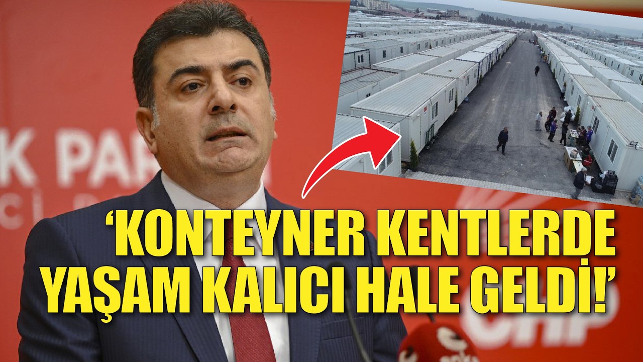 CHP'li Zeynel Emre: Konteyner kentlerde yaşam kalıcı bir hale geldi!