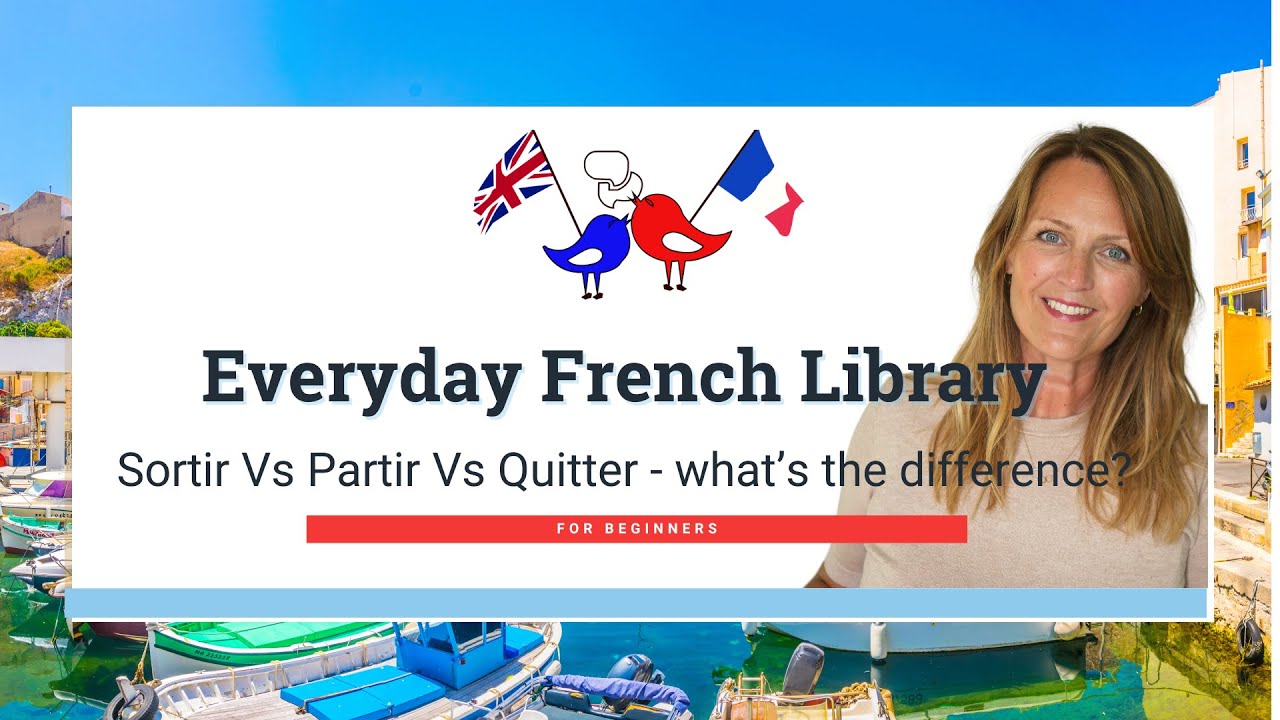 Everyday French: Sortir Vs Partir Vs Quitter Vs Laisser | How to use the 4 verbs for ‘To Leave’