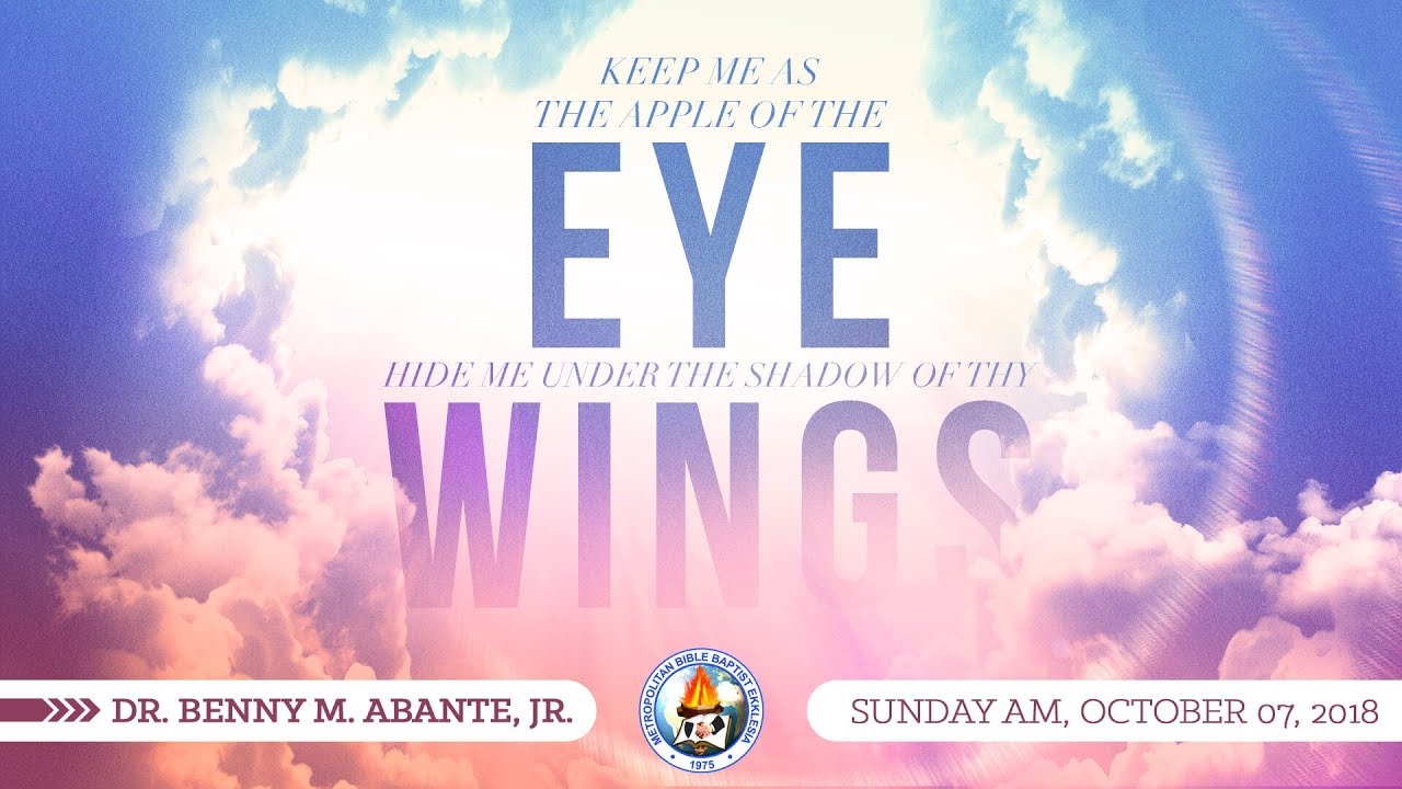 Keep Me as the Apple of the Eye Hide Me Under the Shadow of Thy Wings -  Dr. Benny M. Abante, Jr.