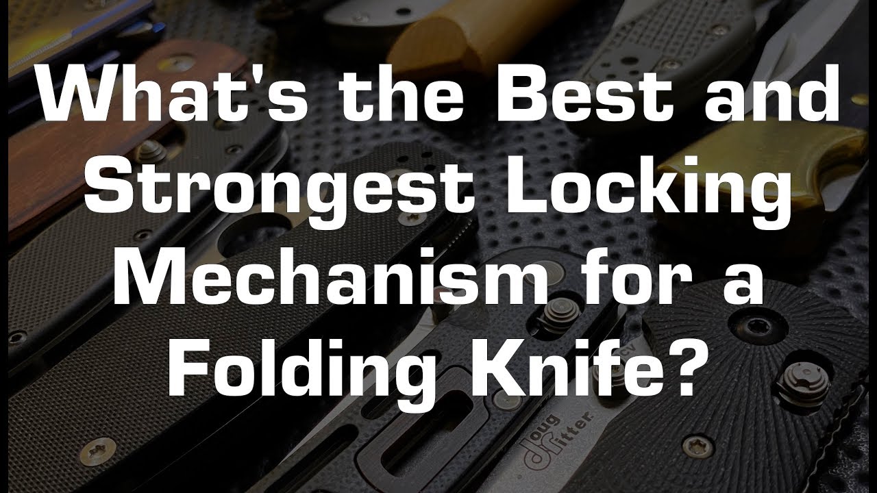 What's the Best and Strongest Locking Mechanism for a folding knife?
