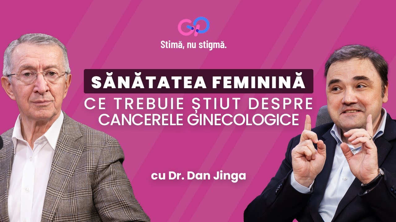 Sănătatea feminină: ce trebuie să știm despre cancerele ginecologice? cu Dr. Dan Jinga