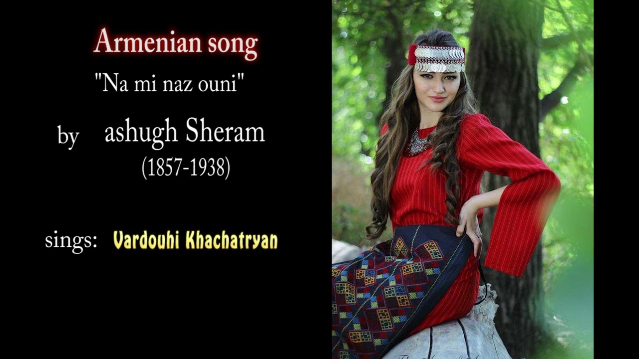 Ashugh Sheram (1857-1938) - Na mi naz ouni (Armenian song)