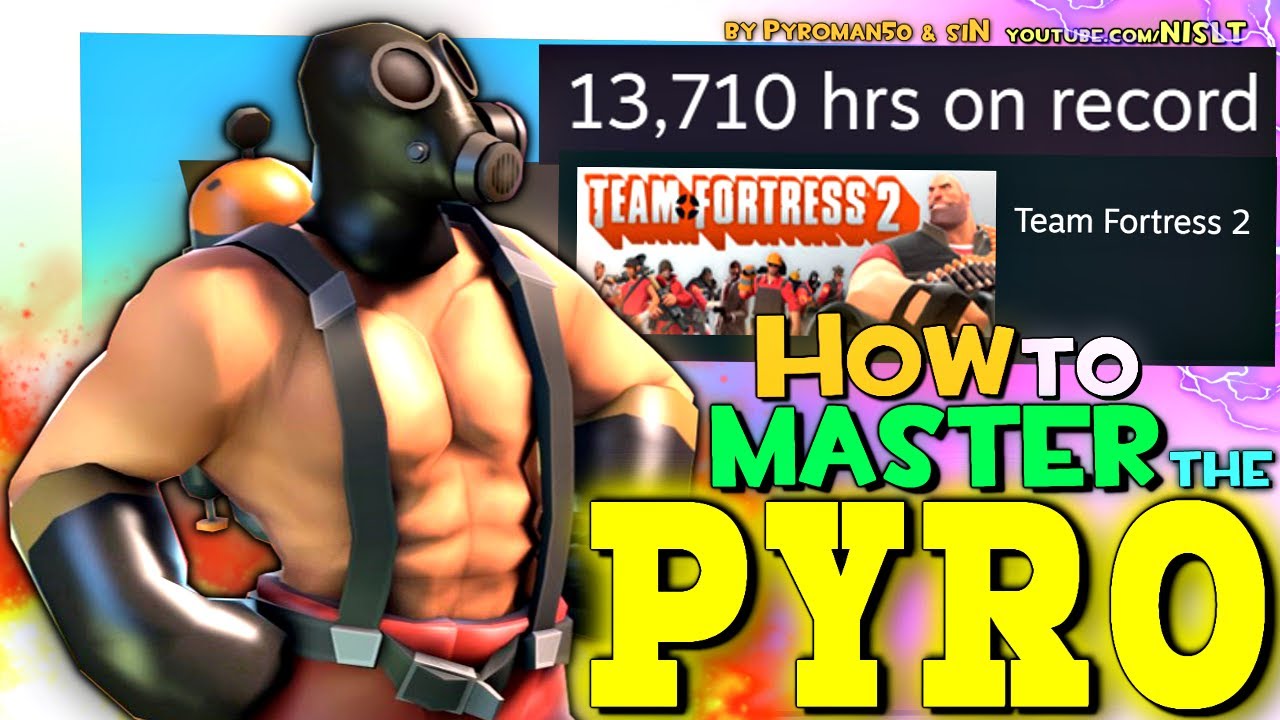 TF2: How to Master the Pyro (13,000 Hours Experience)