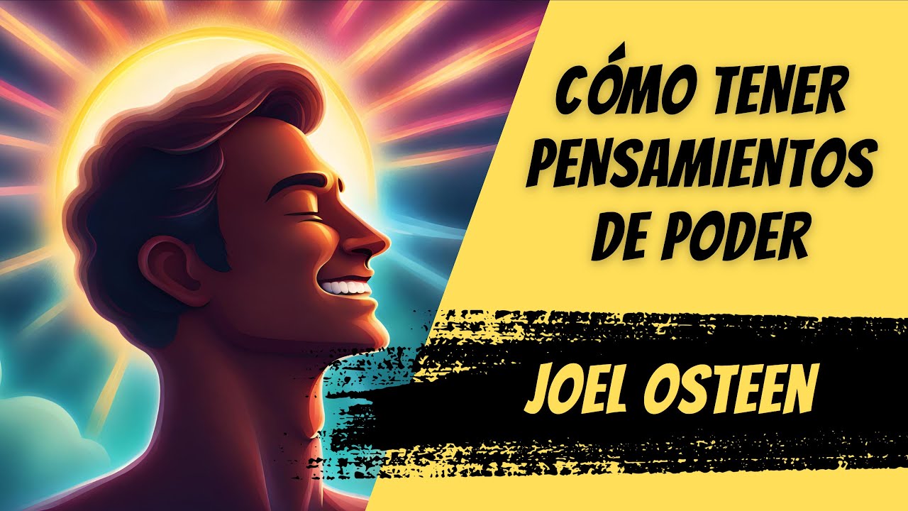 Cómo Tener Pensamientos de Poder - Por Joel Osteen