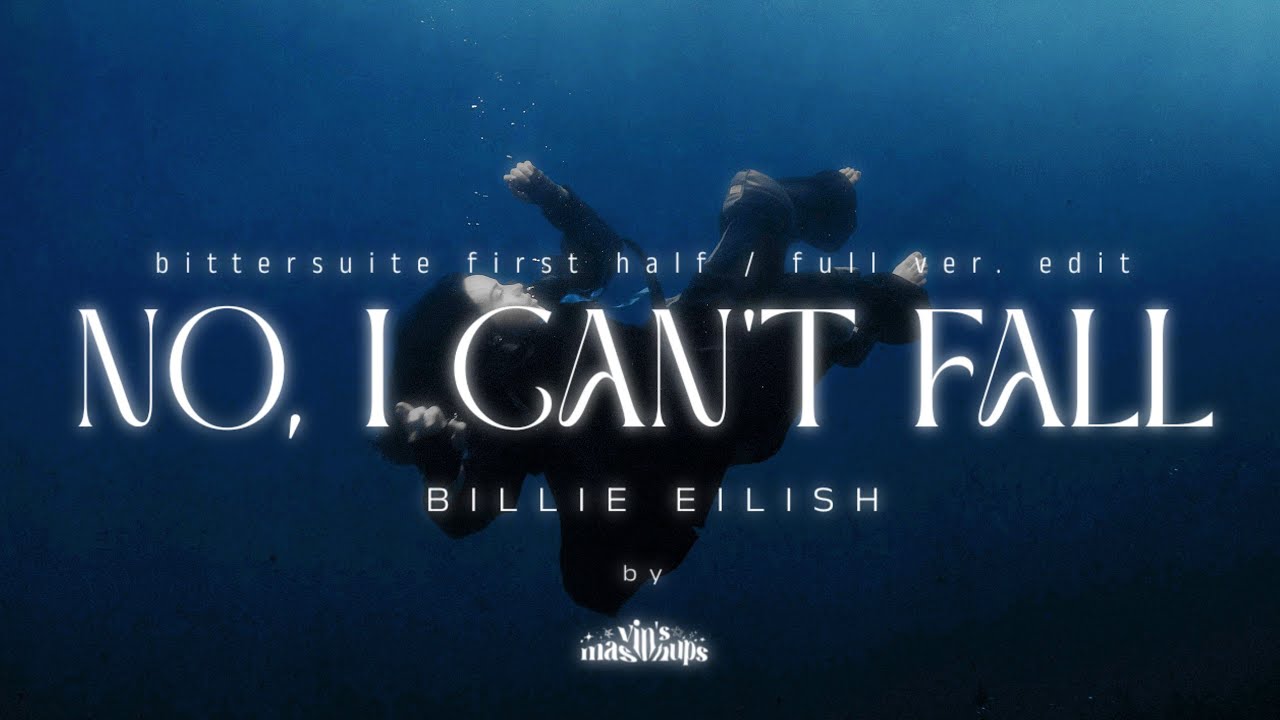 Billie Eilish - NO, I CAN'T FALL (Bittersuite First Half) (Full Ver. Edit)