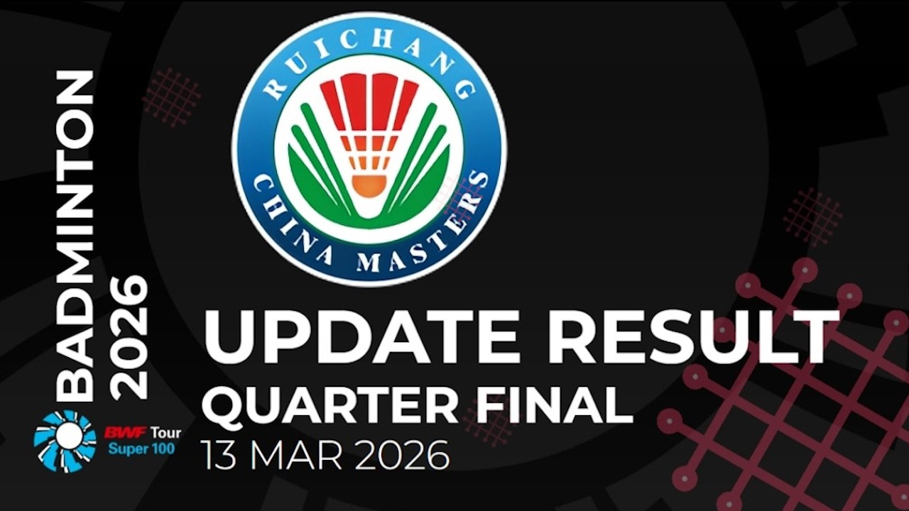 UPDATE RESULT QUARTER FINAL BWF RUICHANG CHINA MASTERS 2026 - DAY 4 #BWFSUPER100