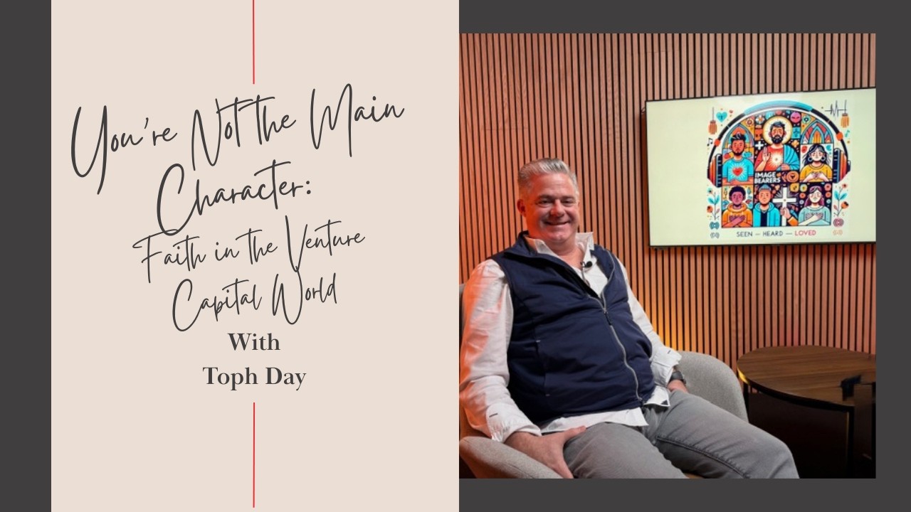 You’re Not the Main Character: Faith in the Venture Capital World with Toph Day