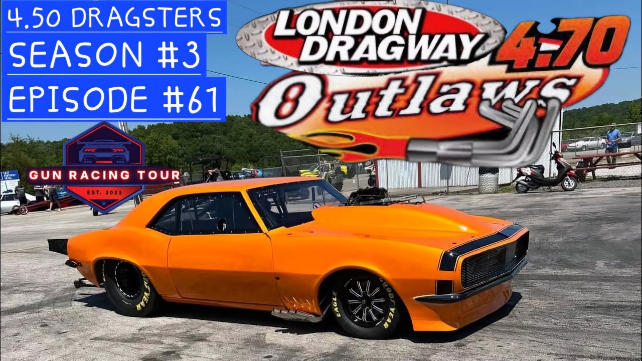 Outlaw 4.70 Door Cars and 4.50 Dragsters at London Dragway!! Season #3 Episode #61