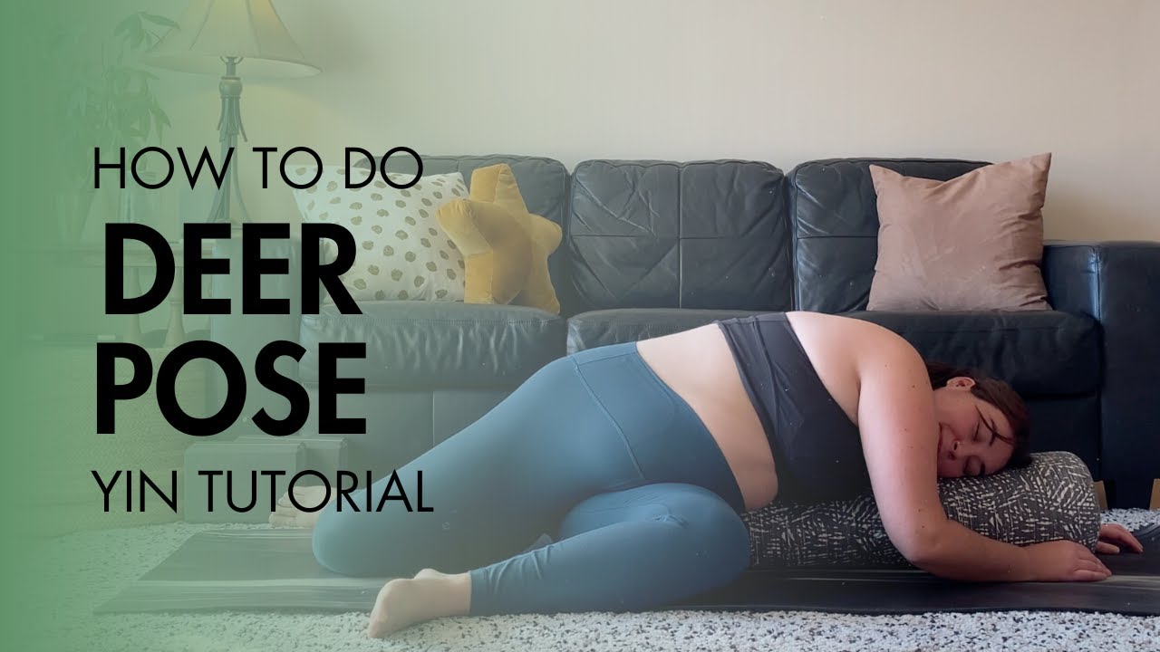 How to do Deer Pose - Yin Yoga Tutorial