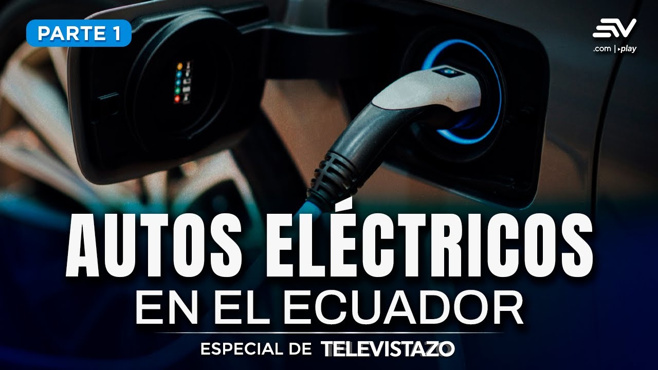 La venta de autos eléctricos en Ecuador se triplica | Especial de Televistazo | Ecuavisa