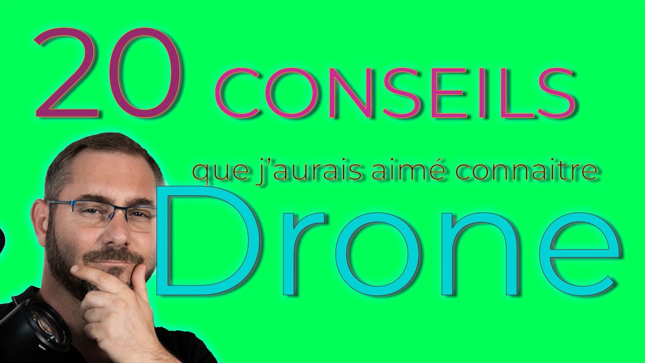 Les 20 CONSEILS que j'aurais aimé connaitre à mes débuts au DRONE