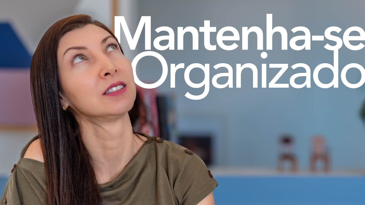 Como manter a Organização da Casa | Estratégias e Dicas