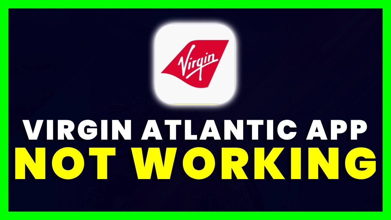 Virgin Atlantic App Not Working: How to Fix Virgin Atlantic App Not Working