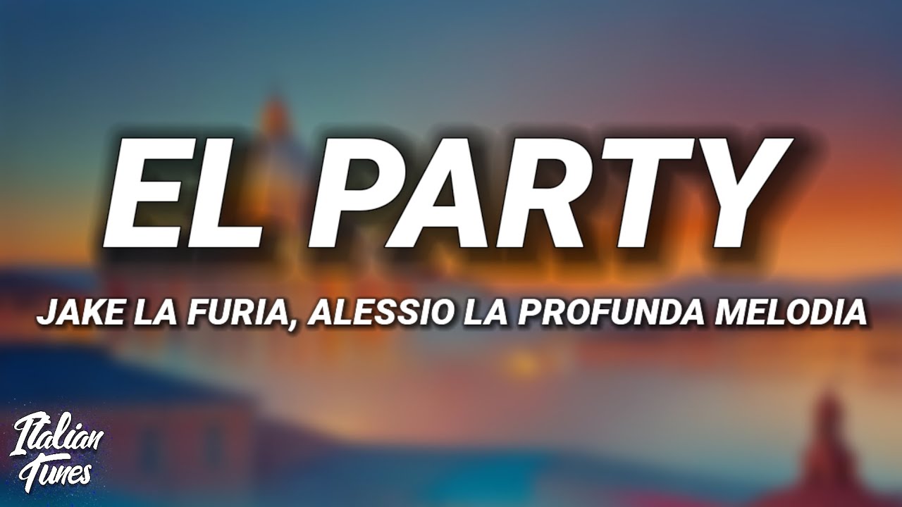 Jake La Furia - El Party (Testo/Lyrics) ft. Alessio La Profunda Melodia