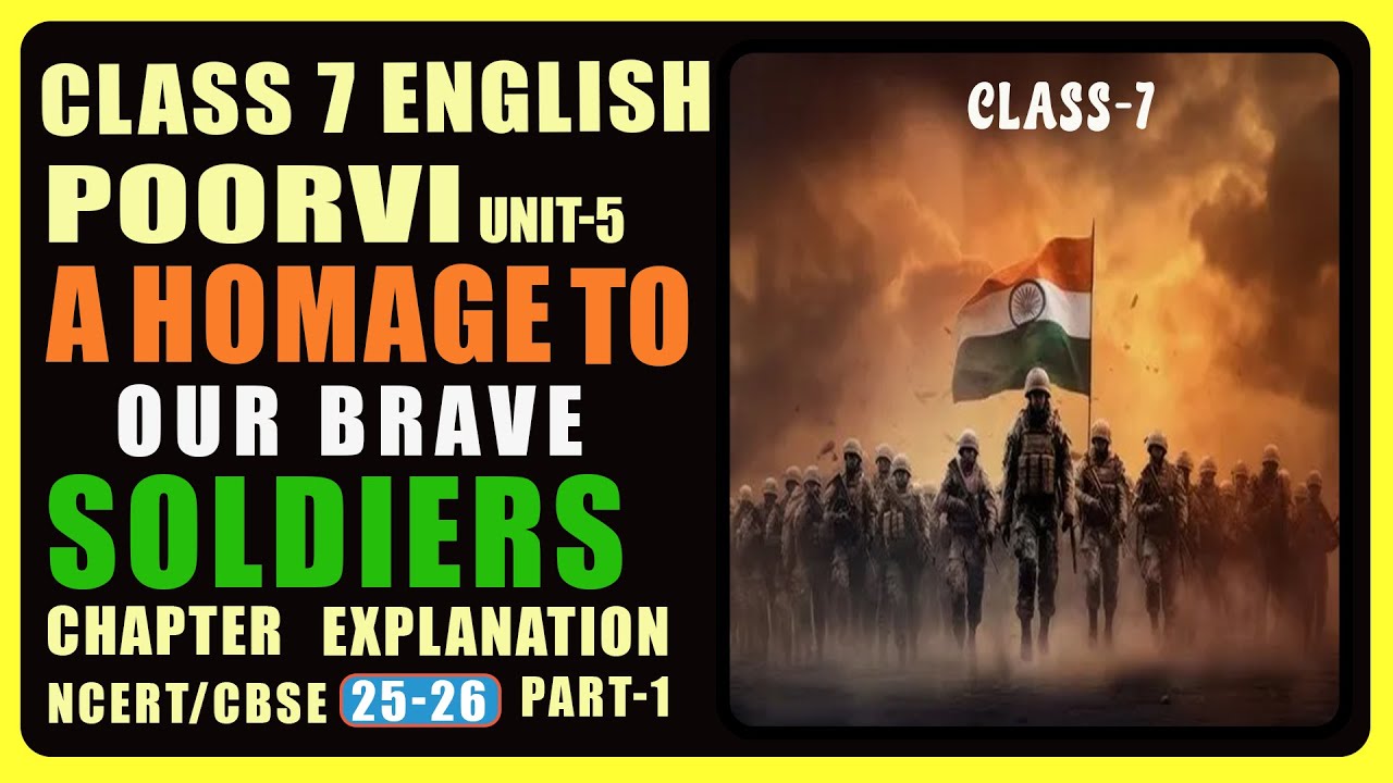 CBSE Class 7 English, Poorvi, A Homage To Our Brave Soldiers, Chapter Explanation, Part-1, Unit 5