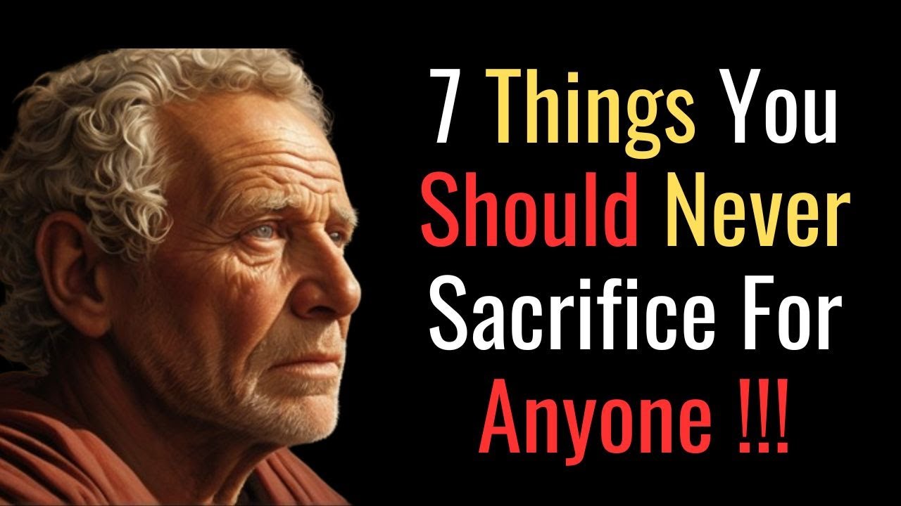 7 Things You Should Never Sacrifice For Anyone | STOIC PHILOSOPHY